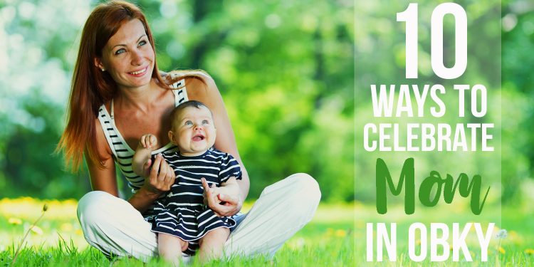 10 Ways to Celebrate Mom This Weekend in Owensboro